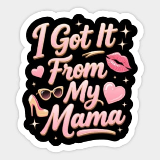I Got It From My Mama Sticker